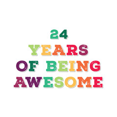 24 Years of Being Awesome t shirt design. Vector Illustration quote. Design template for t shirt, lettering, typography, print, poster, banner, gift card, label sticker, flyer, mug design etc.