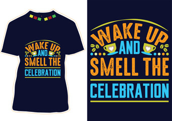 Wake up and smell the celebration, International Coffee Day T-shirt Design