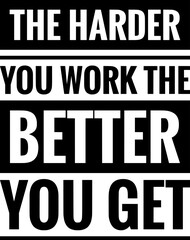 the harder you work the better you get simple typography simple quote