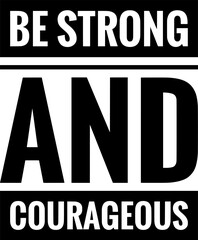 be strong and courageous simple typography simple quote