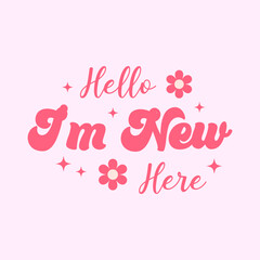 Fototapeta na wymiar hello i'm new here groovy style lettering quote