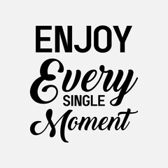 enjoy every single moment black best selling motivational tshirt design,motivational tshirt design,
motivational typography t shirt design,tshirt design