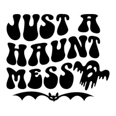 Just A Haunt Mess Svg