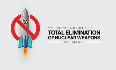 International Day for the Total Elimination of Nuclear Weapons design. It features a no sign over a rocket with nuclear logo. Vector illustration. - obrazy, fototapety, plakaty