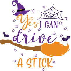 Yes I can drive a stick -Halloween T-Shirt Design. Halloween Vector Graphic. Halloween T-Shirt illustration on isolated white background.
