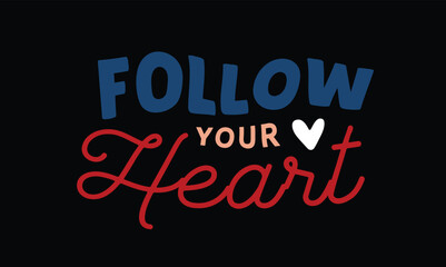 Follow your heart a t-shirt design