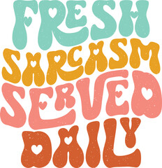 Funny Sarcastic Sublimation Design Graphics.  Colorful Wavy Groovy Typography for Printing on T-shirts, Bags, Pillows, Hats, Mugs and More. 