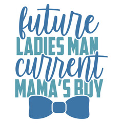 Future Ladies Man Current Mama's Boy - Baby Boy Illustration