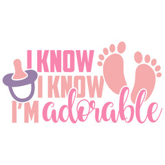 I Know I Know I'm Adorable - Baby Girl Illustration