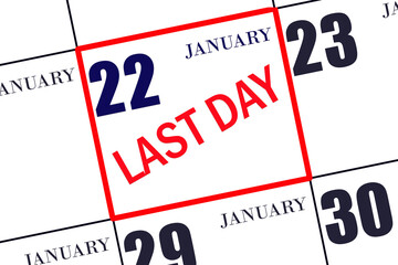 Text LAST DAY on calendar date January 22. A reminder of the final day. Deadline. Business concept.