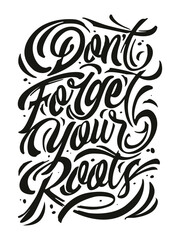 DONT DORGET YOUR ROOTS PHARASE HANDDRAWN LETTERING