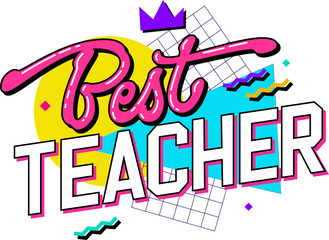 Trendy isolated vector type design element in 90s style lettering on a geometric background - Best Teacher. Teachers day themed hand drawn inscription. Bold creative text for print, web, fashion