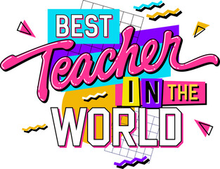 Teachers day themed hand drawn inscription - Best teacher in the world. 90s style lettering design element on a geometric background. Bold creative typography illustration for print, web, fashion
