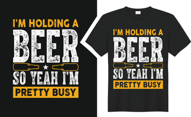 I'm Holding a Beer.. T-Shirts design. 