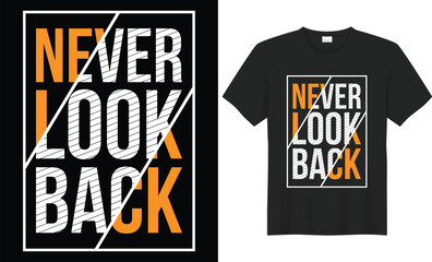 Never look back typography vector t-shirt Design. Perfect for print items and bag, banner, sticker, mug, template. Handwritten vector illustration. Isolated on black background.