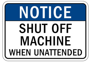 Machinery service instruction sign and labels shut off machine when unattended