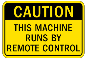 Machinery service instruction sign and labels this machine runs by remote control