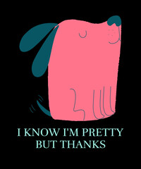 I KNOW I'M PRETTY BUT THANKS CONFIDENT PINK DOG ILLUSTRATION DESIGN