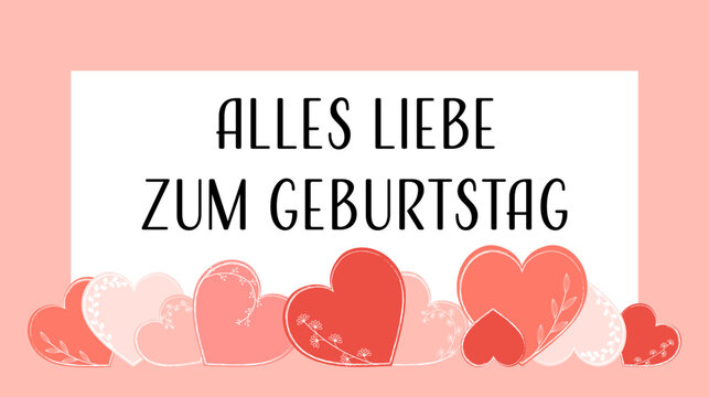 Alles Liebe zum Geburtstag - Schriftzug in deutscher Sprache. Grußkarte mit einem Rahmen und Herzen in Rot und Rosa.