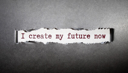 Inspirational motivational quote. I create my future now. - obrazy, fototapety, plakaty