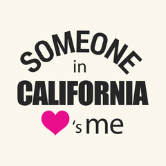 Someone in California love is me typography t shirt design vector illustration ready to print.