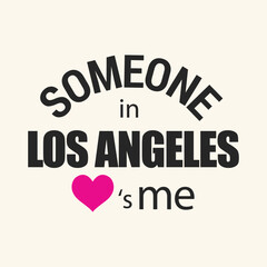 Someone in Los Angeles love is me typography t shirt design vector illustration ready to print.