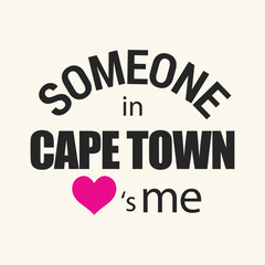 Someone in Cape town love is me typography t shirt design vector illustration ready to print.