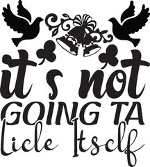 IT S NOT GOING TA LICLE ITSCLF