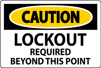 Obraz premium Caution Sign, Lockout Required Beyond This Point