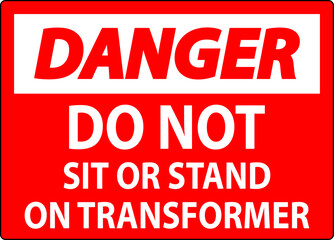 Danger Sign - Do Not Sit Or Stand On Transformer