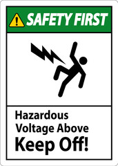 Safety First Sign - Hazardous Voltage Above Keep Off