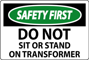 Safety First Sign, Do Not Sit Or Stand On Transformer