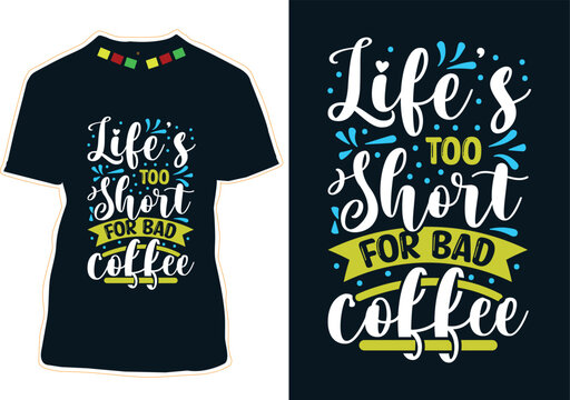 Life's too short for bad coffee, International Coffee Day T-shirt Design