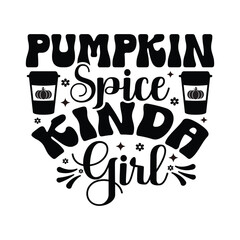 Pumpkin Spice Kinda Girl - Fall Lettering Design, Autumn inspirational Design for Shirt