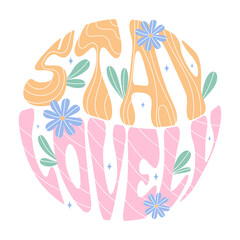 Typography Stay Lovely Lettering. Wavy handwritten slogan. Cute motivational phrase with floral elements on a white background. For print, card, poster. Vector stock isolated illustration. 