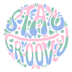 Groovy lettering Stay Groovy. Cute motivational phrase with various floral elements. Vector stock illustration isolated on white background. Vector stock isolated illustration. 
