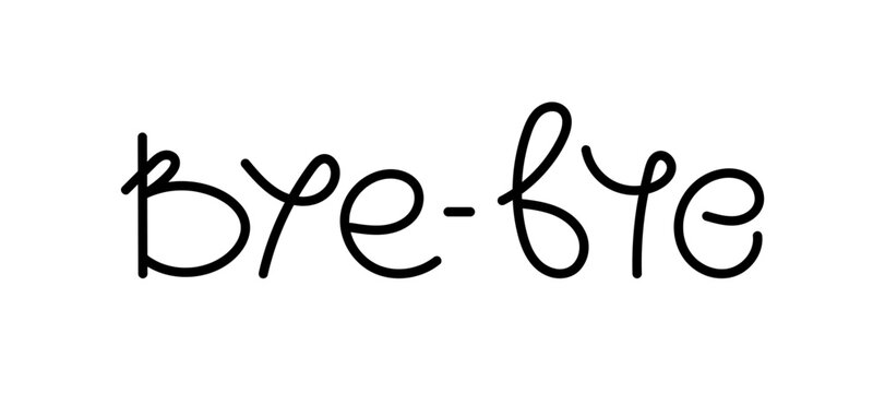 Bye-bye text. Hand written lettering vector illustration. Simple outline style. Template for banner, poster, flyer, web design or photo overlay. Typographic card design.