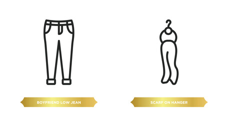two editable outline icons from clothes concept. thin line icons such as boyfriend low jean, scarf on hanger vector.