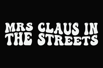 Mrs Claus in The Streets Funny Groovy Wavy Christmas T-Shirt Design
