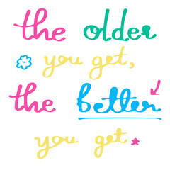The older you get the better you get hand drawn lettering