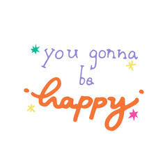 You gonna be happy hand drawn lettering