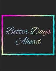 Better days ahead with holographic colors, words of motivation