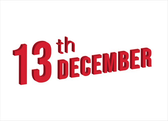 13th December ,  Daily calendar time and date schedule symbol. Modern design, 3d rendering. White background. 