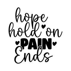 Hope Hold on Pain Ends