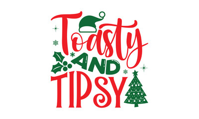 Toasty And Tipsy - Christmas T-shirts design, SVG Files for Cutting, For the design of postcards, Cutting Cricut and Silhouette, EPS 10.