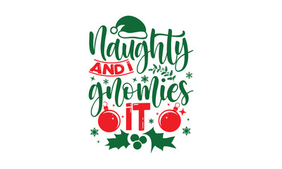 Naughty And I Gnomies It - Christmas T-shirts design, SVG Files for Cutting, For the design of postcards, Cutting Cricut and Silhouette, EPS 10.