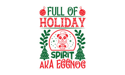 Full Of Holiday Spirit Aka Eggnog - Christmas SVG Design, Handmade calligraphy vector illustration, For the design of postcards, Cutting Cricut and Silhouette, EPS 10.