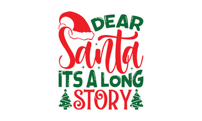 Dear Santa Its A Long Story - Christmas SVG Design, Modern calligraphy, Vector illustration with hand drawn lettering, posters, banners, cards, mugs, Notebooks, white background.
