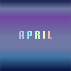 Text of April colored hologram, over abstract background