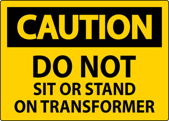 Caution Sign, Do Not Sit Or Stand On Transformer